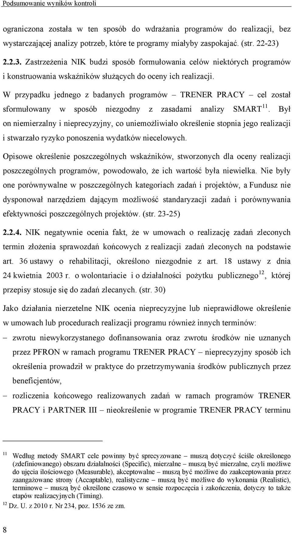 W przypadku jednego z badanych programów TRENER PRACY cel został sformułowany w sposób niezgodny z zasadami analizy SMART 11.