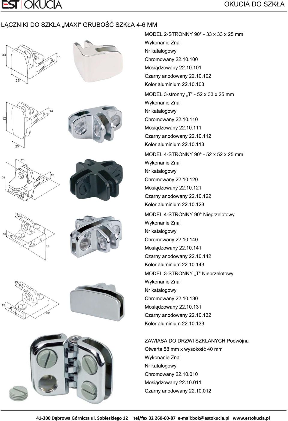 1 0.1 22 Kolor aluminium 22.1 0.1 23 MODEL 4-STRONNY 90 Nieprzelotowy Znal Nr katalogowy Chromowany 22.1 0.1 40 Mosiądzowany 22.1 0.1 41 Czarny anodowany 22.1 0.1 42 Kolor aluminium 22.1 0.1 43 MODEL 3-STRONNY T Nieprzelotowy Znal Nr katalogowy Chromowany 22.