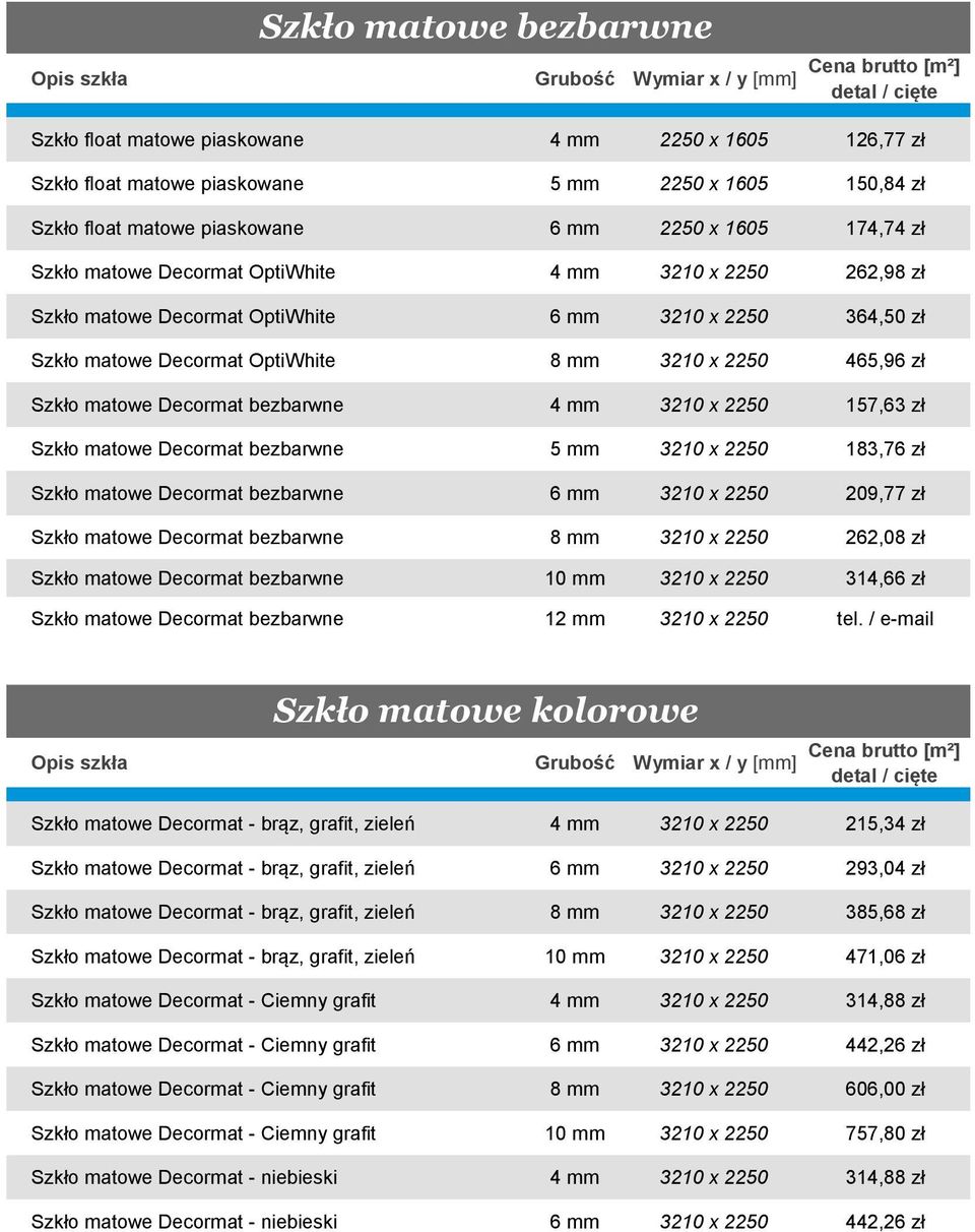 bezbarwne 4 mm 3210 x 2250 157,63 zł Szkło matowe Decormat bezbarwne 5 mm 3210 x 2250 183,76 zł Szkło matowe Decormat bezbarwne 6 mm 3210 x 2250 209,77 zł Szkło matowe Decormat bezbarwne 8 mm 3210 x