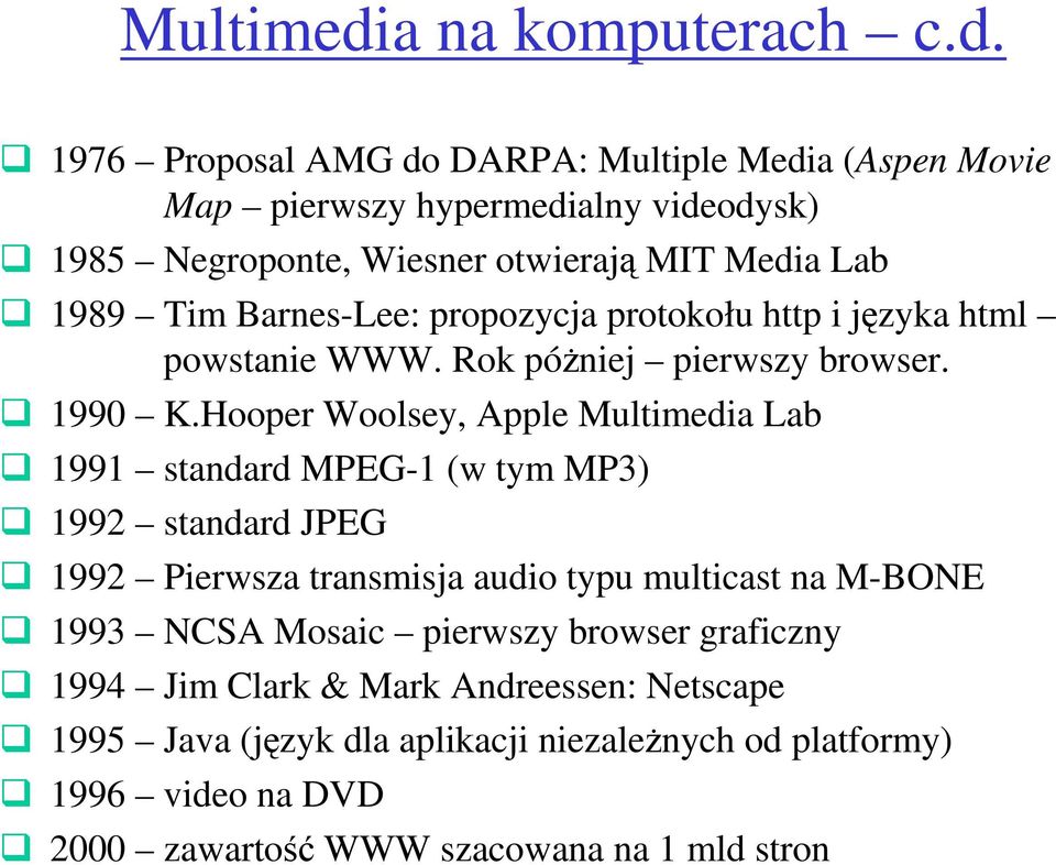 1976 Proposal AMG do DARPA: Multiple Media (Aspen Movie Map pierwszy hypermedialny videodysk) 1985 Negroponte, Wiesner otwierają MIT Media Lab 1989 Tim