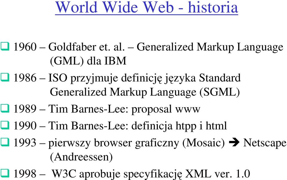 Generalized Markup Language (SGML) 1989 Tim Barnes-Lee: proposal www 1990 Tim