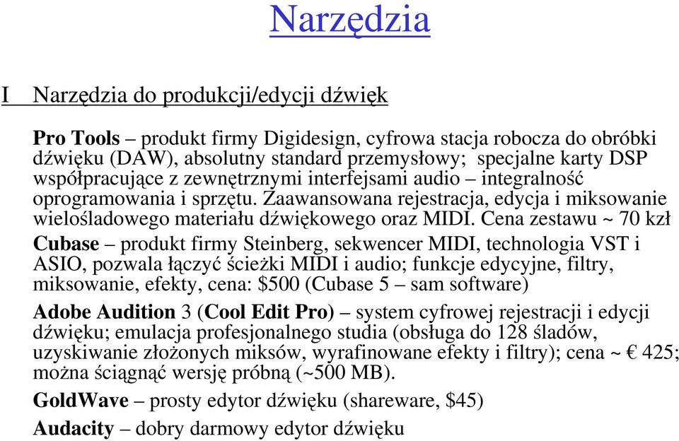 Cena zestawu ~ 70 kzł Cubase produkt firmy Steinberg, sekwencer MIDI, technologia VST i ASIO, pozwala łączyćścieŝki MIDI i audio; funkcje edycyjne, filtry, miksowanie, efekty, cena: $500 (Cubase 5