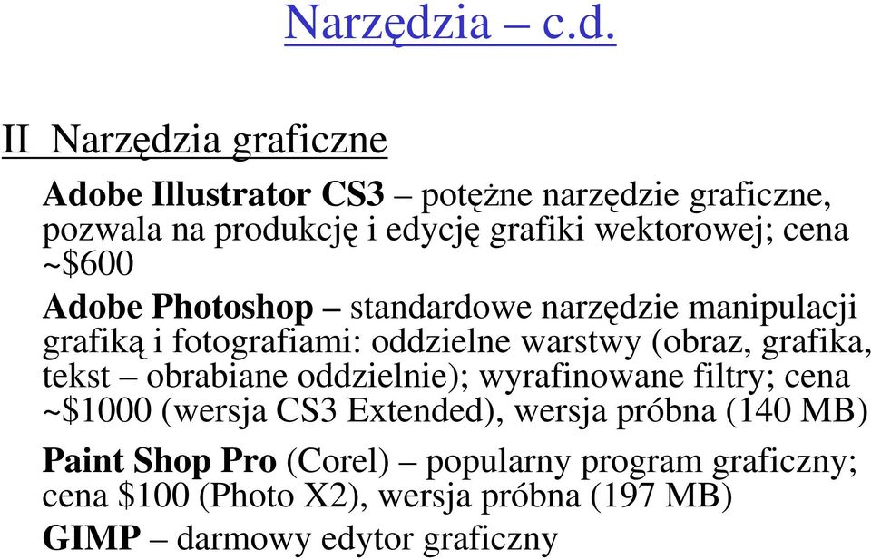 II ia graficzne Adobe Illustrator CS3 potęŝne narzędzie graficzne, pozwala na produkcję i edycję grafiki wektorowej; cena
