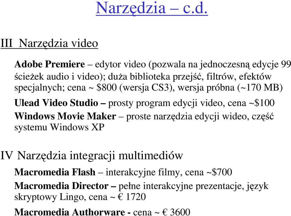 III ia video Adobe Premiere edytor video (pozwala na jednoczesną edycje 99 ścieŝek audio i video); duŝa biblioteka przejść, filtrów, efektów