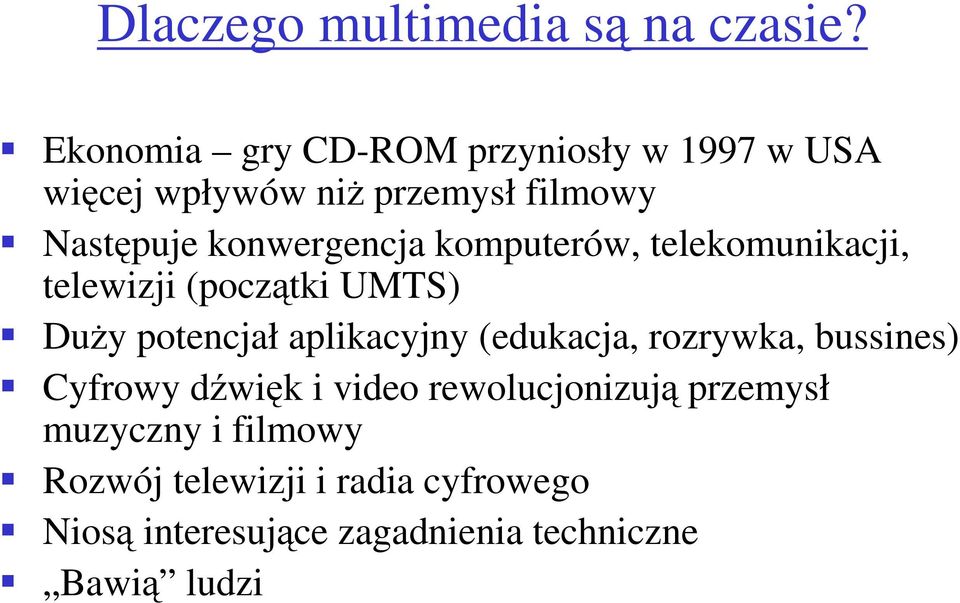 konwergencja komputerów, telekomunikacji, telewizji (początki UMTS) DuŜy potencjał aplikacyjny