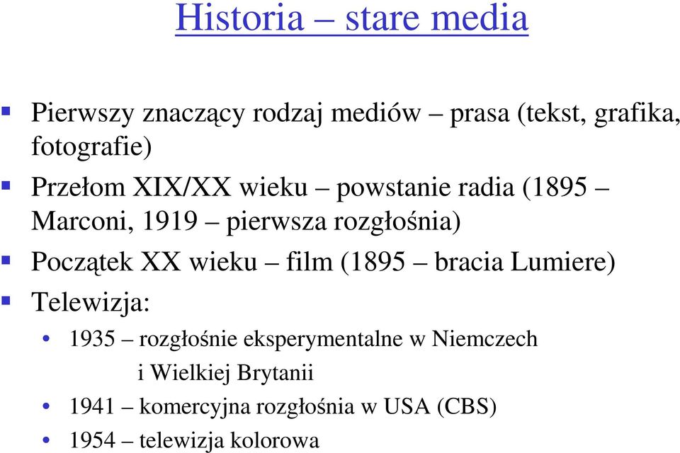 rozgłośnia) Początek XX wieku film (1895 bracia Lumiere) Telewizja: 1935 rozgłośnie