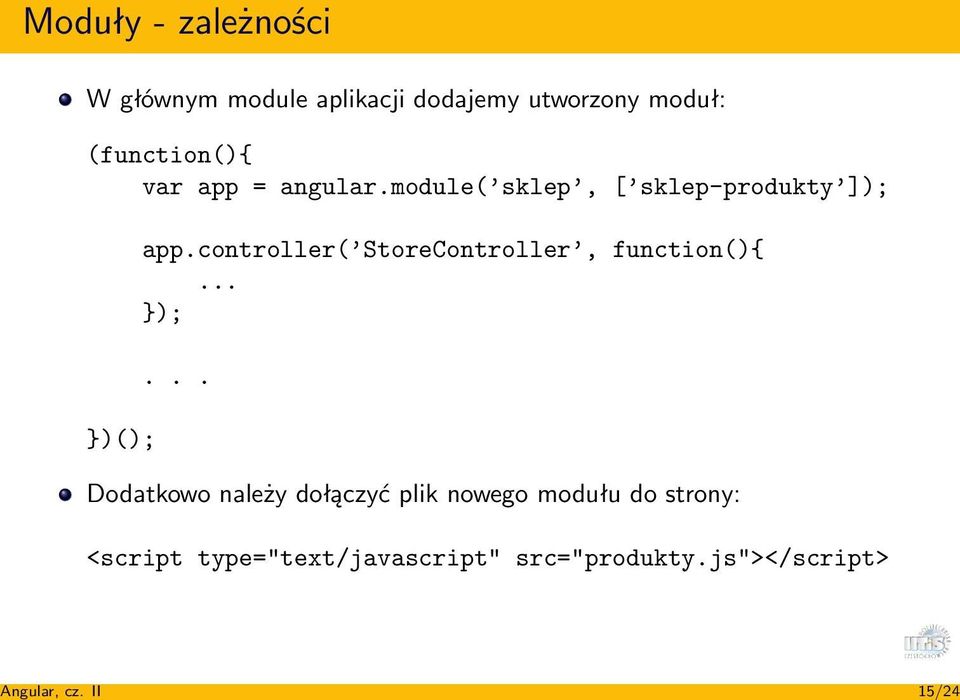 (function(){ var app = angular.module( sklep, [ sklep-produkty ]); })(); app.