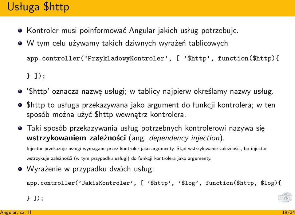 $http to usługa przekazywana jako argument do funkcji kontrolera; w ten sposób można użyć $http wewnątrz kontrolera.