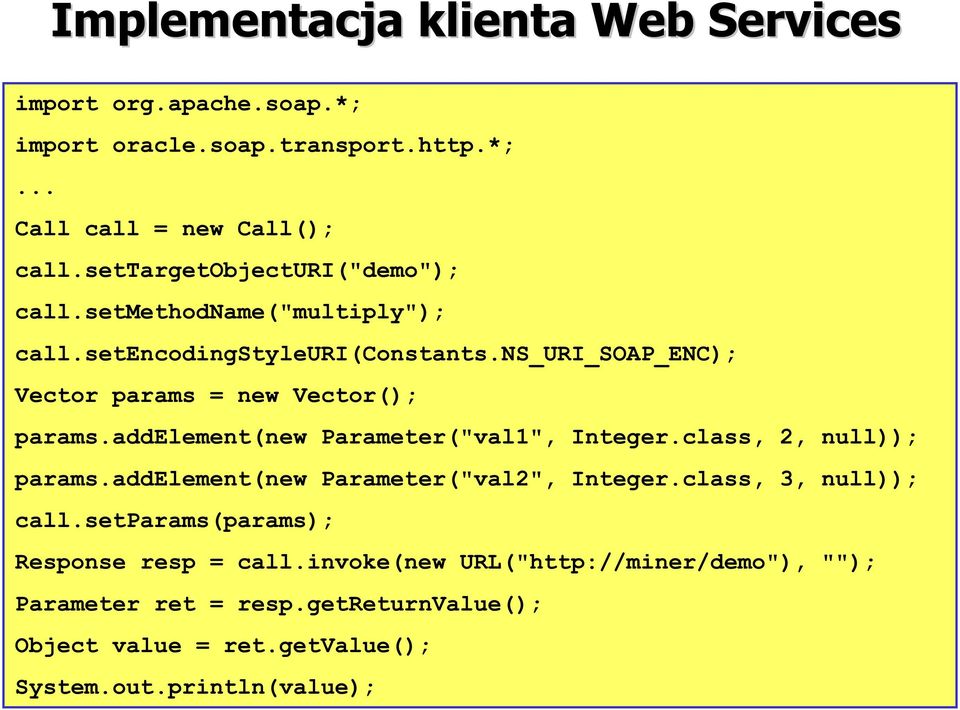 ns_uri_soap_enc); Vector params = new Vector(); params.addelement(new Parameter("val1", Integer.class, 2, null)); params.