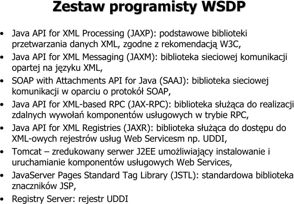 realizacji zdalnych wywołań komponentów usługowych w trybie RPC, Java API for XML Registries (JAXR): biblioteka służąca do dostępu do XML-owych rejestrów usług Web Servicesm np.