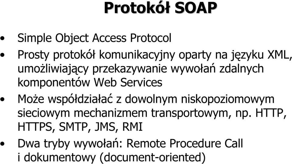 współdziałać z dowolnym niskopoziomowym sieciowym mechanizmem transportowym, np.