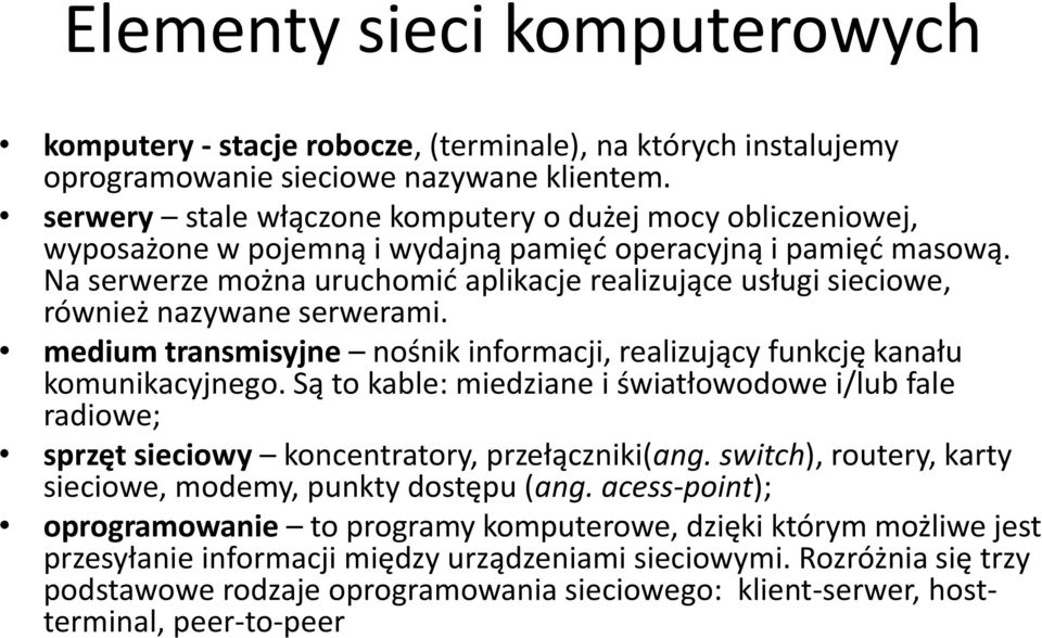 Na serwerze można uruchomić aplikacje realizujące usługi sieciowe, również nazywane serwerami. medium transmisyjne nośnik informacji, realizujący funkcję kanału komunikacyjnego.