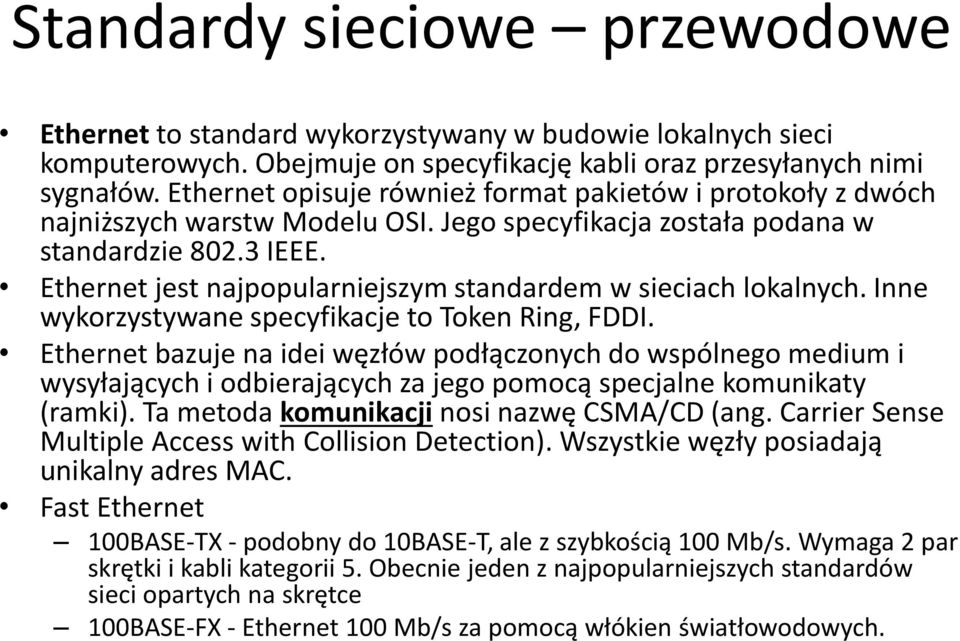 Ethernet jest najpopularniejszym standardem w sieciach lokalnych. Inne wykorzystywane specyfikacje to Token Ring, FDDI.