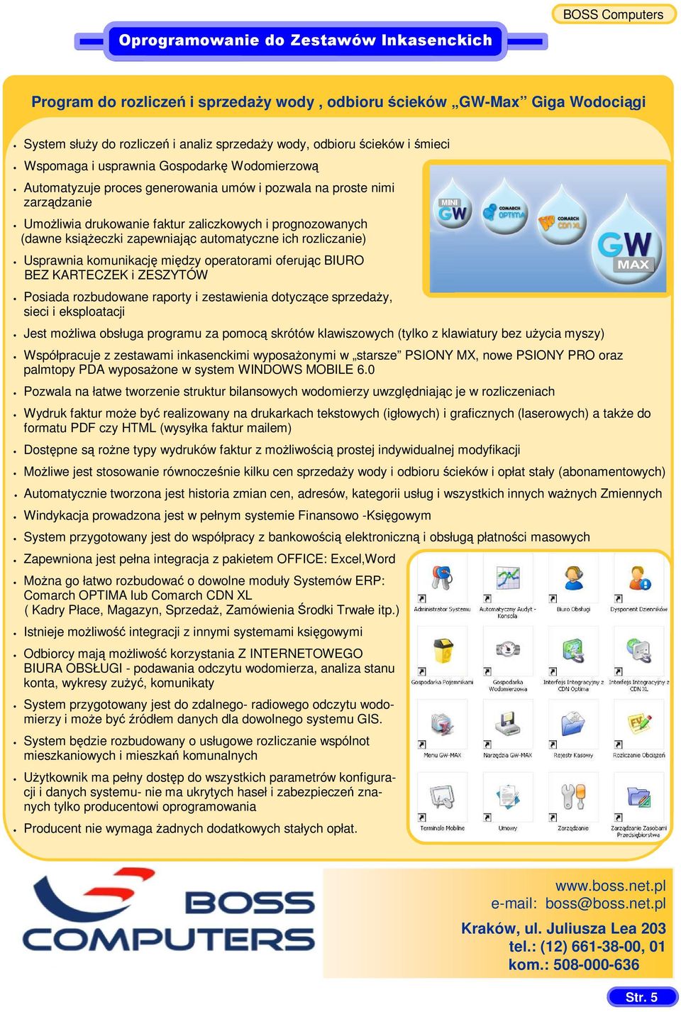 ksiąŝeczki zapewniając automatyczne ich rozliczanie) Usprawnia komunikację między operatorami oferując BIURO BEZ KARTECZEK i ZESZYTÓW Posiada rozbudowane raporty i zestawienia dotyczące sprzedaŝy,