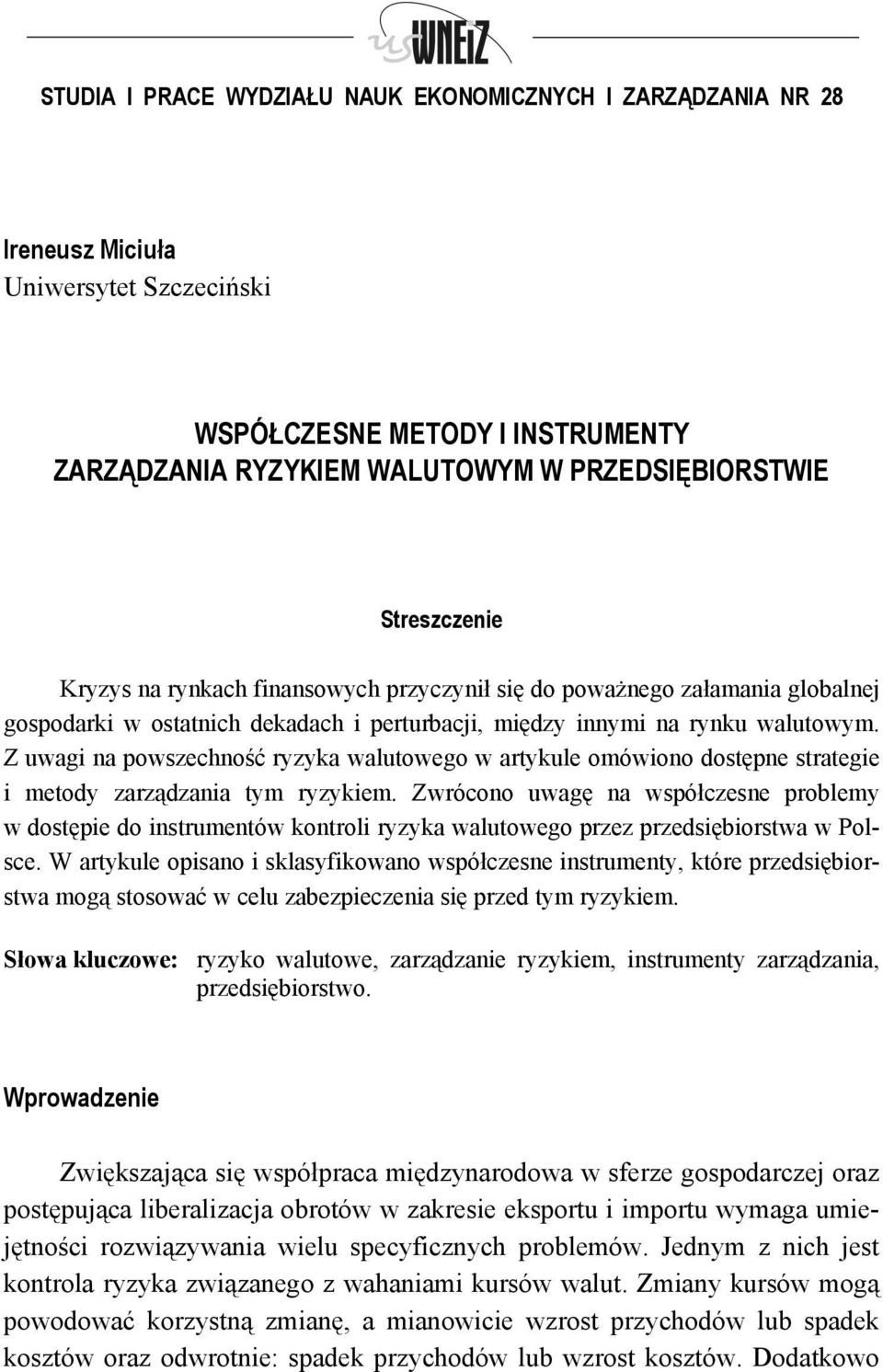 Z uwagi na powszechność ryzyka walutowego w artykule omówiono dostępne strategie i metody zarządzania tym ryzykiem.