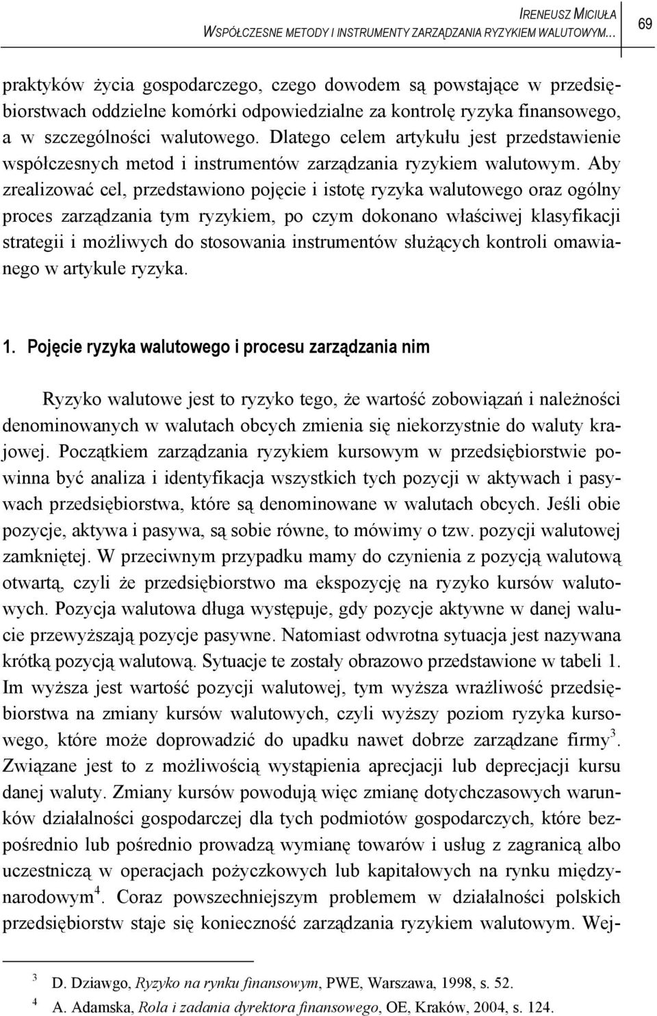 Dlatego celem artykułu jest przedstawienie współczesnych metod i instrumentów zarządzania ryzykiem walutowym.