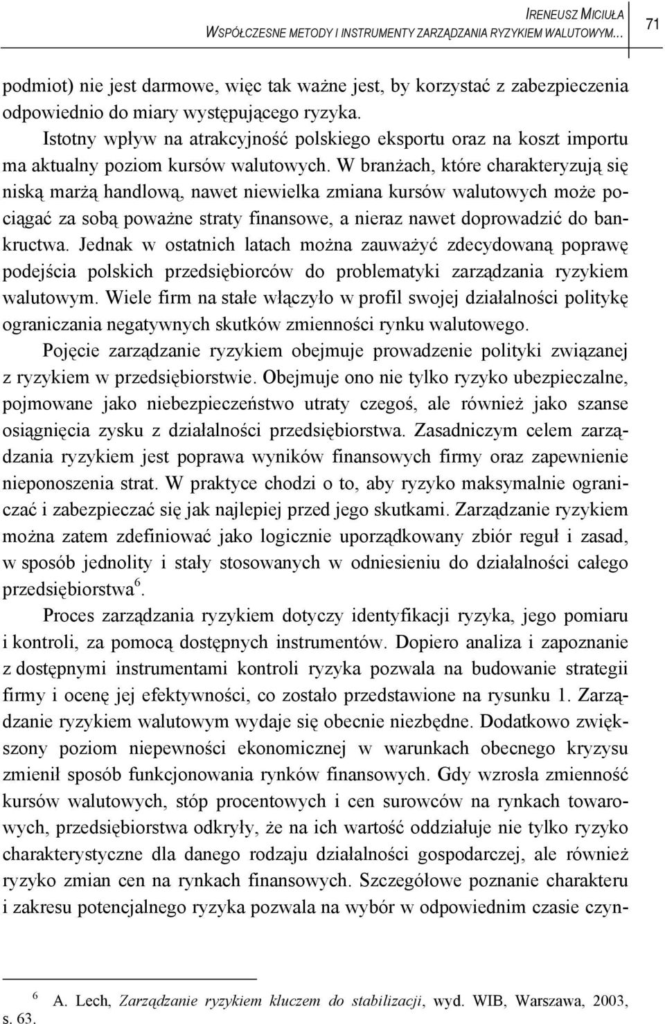 Istotny wpływ na atrakcyjność polskiego eksportu oraz na koszt importu ma aktualny poziom kursów walutowych.
