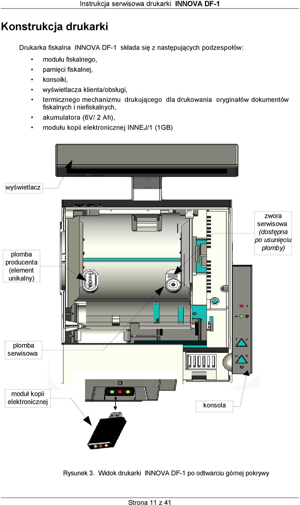 akumulatora (6V/ 2 Ah), modułu kopii elektronicznej INNEJ/1 (1GB) wyświetlacz plomba producenta (element unikalny) zwora serwisowa (dostępna