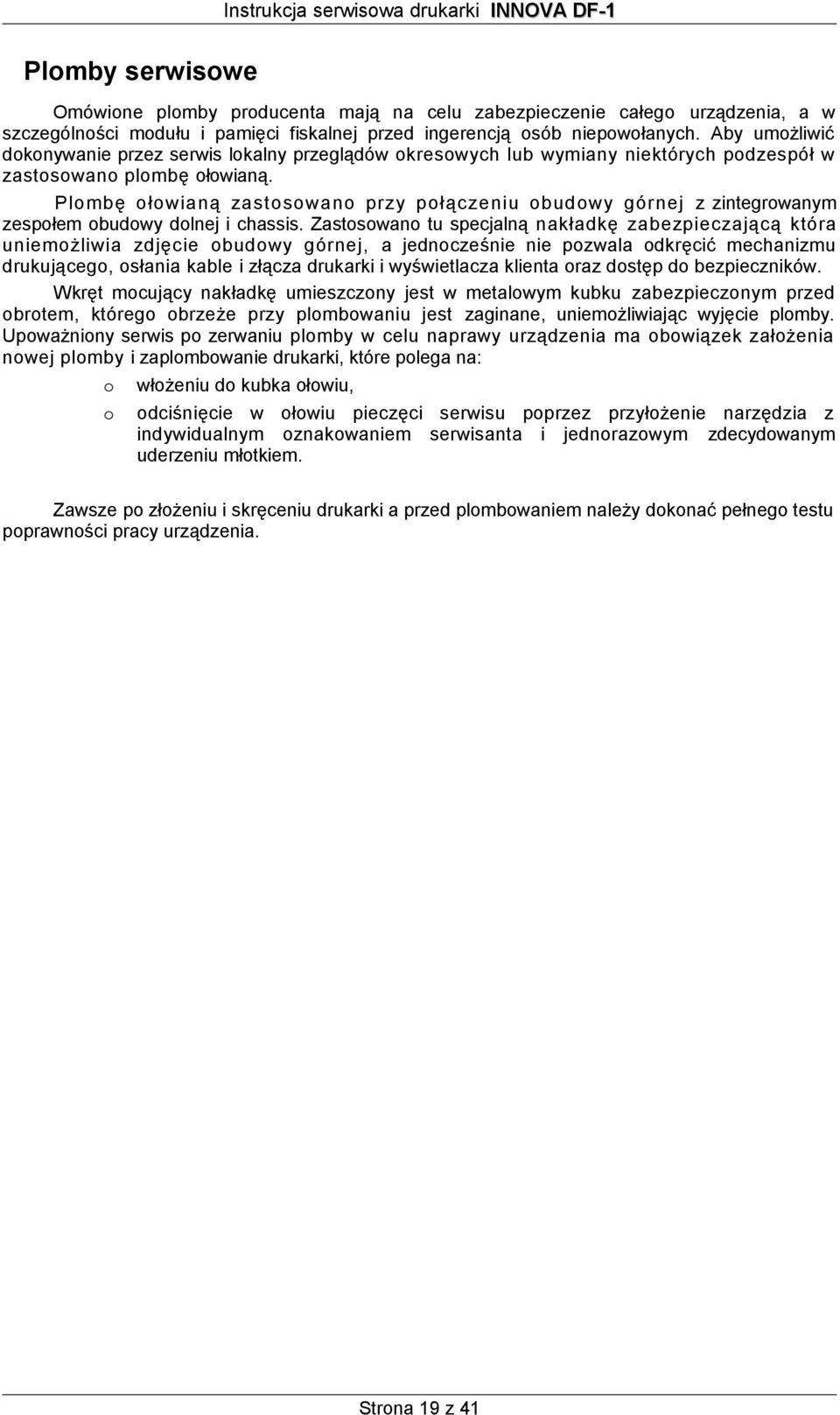 Plombę ołowianą zastosowano przy połączeniu obudowy górnej z zintegrowanym zespołem obudowy dolnej i chassis.