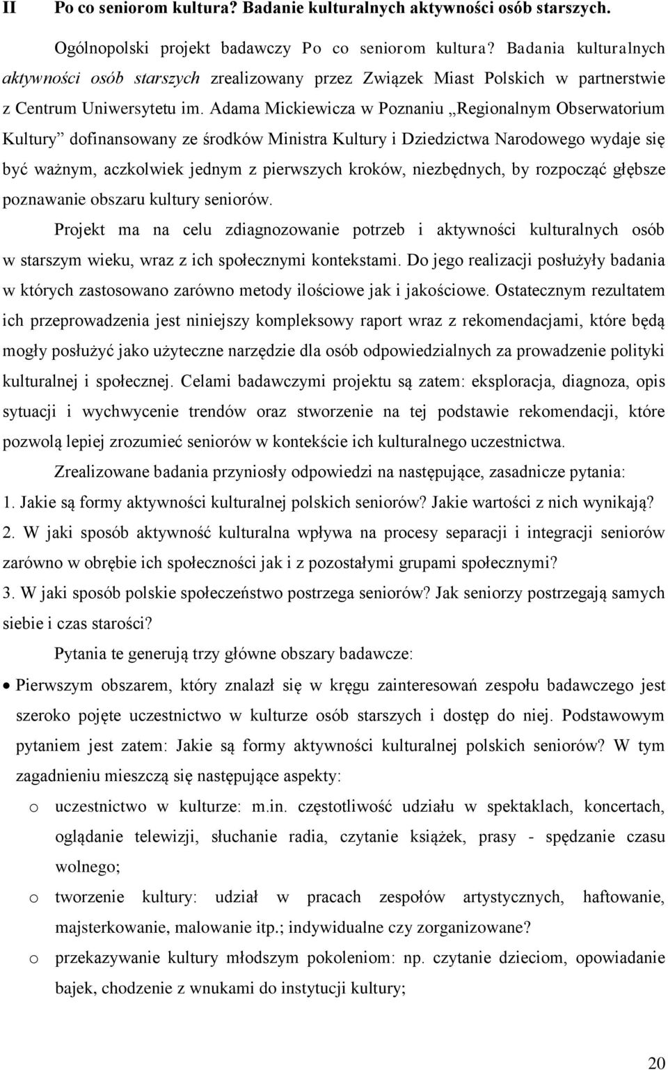 Adama Mickiewicza w Poznaniu Regionalnym Obserwatorium Kultury dofinansowany ze środków Ministra Kultury i Dziedzictwa Narodowego wydaje się być ważnym, aczkolwiek jednym z pierwszych kroków,