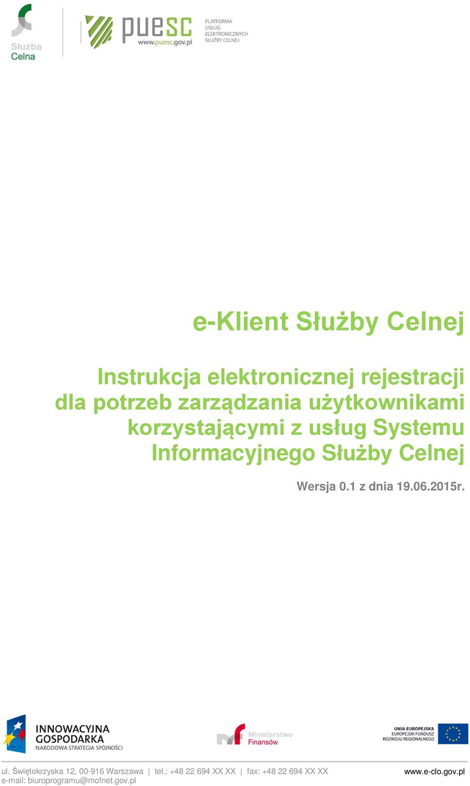 Celnej Wersja 0.1 z dnia 19.06.2015r. ul. Świętokrzyska 12, 00-916 Warszawa tel.