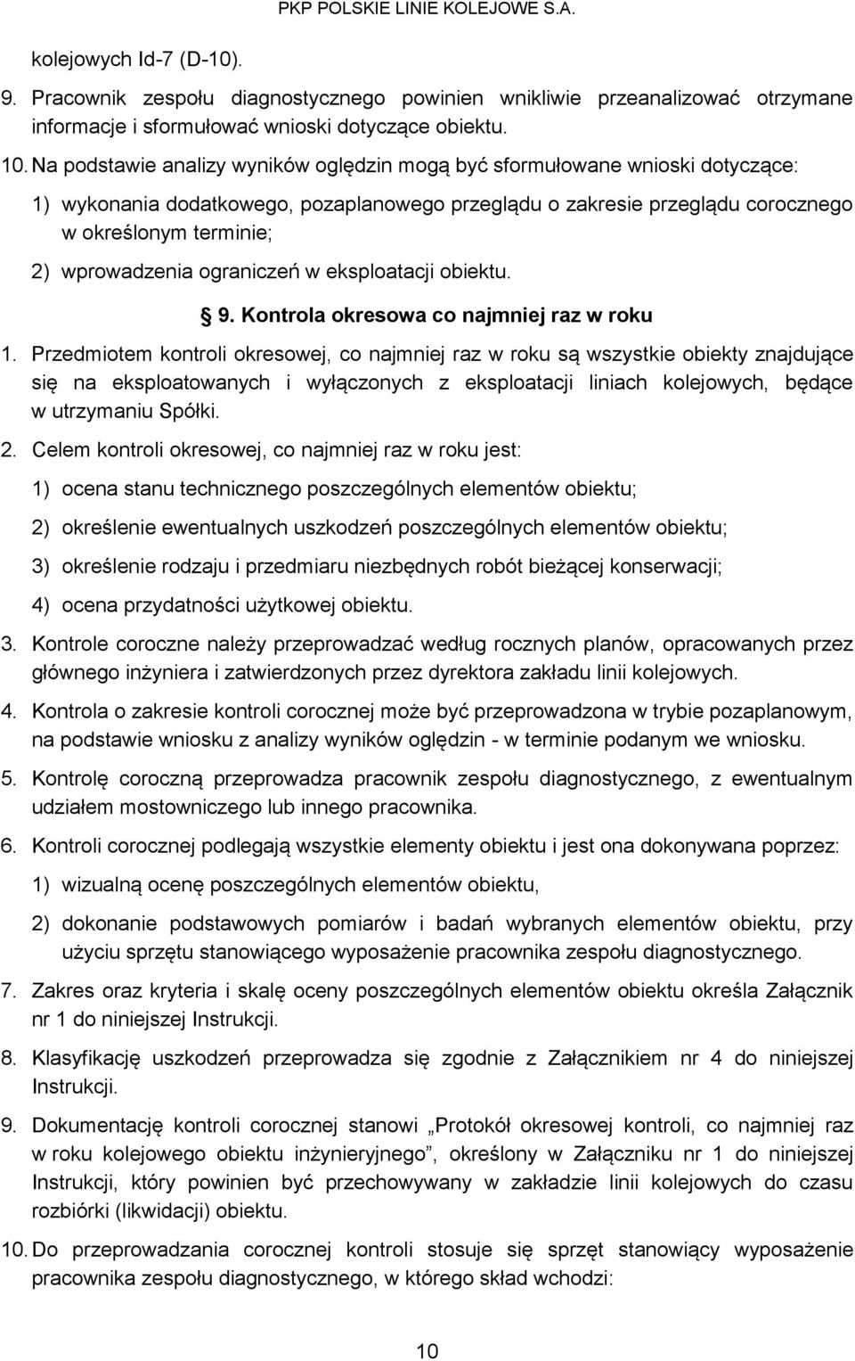 ograniczeń w eksploatacji obiektu. 9. Kontrola okresowa co najmniej raz w roku 1.