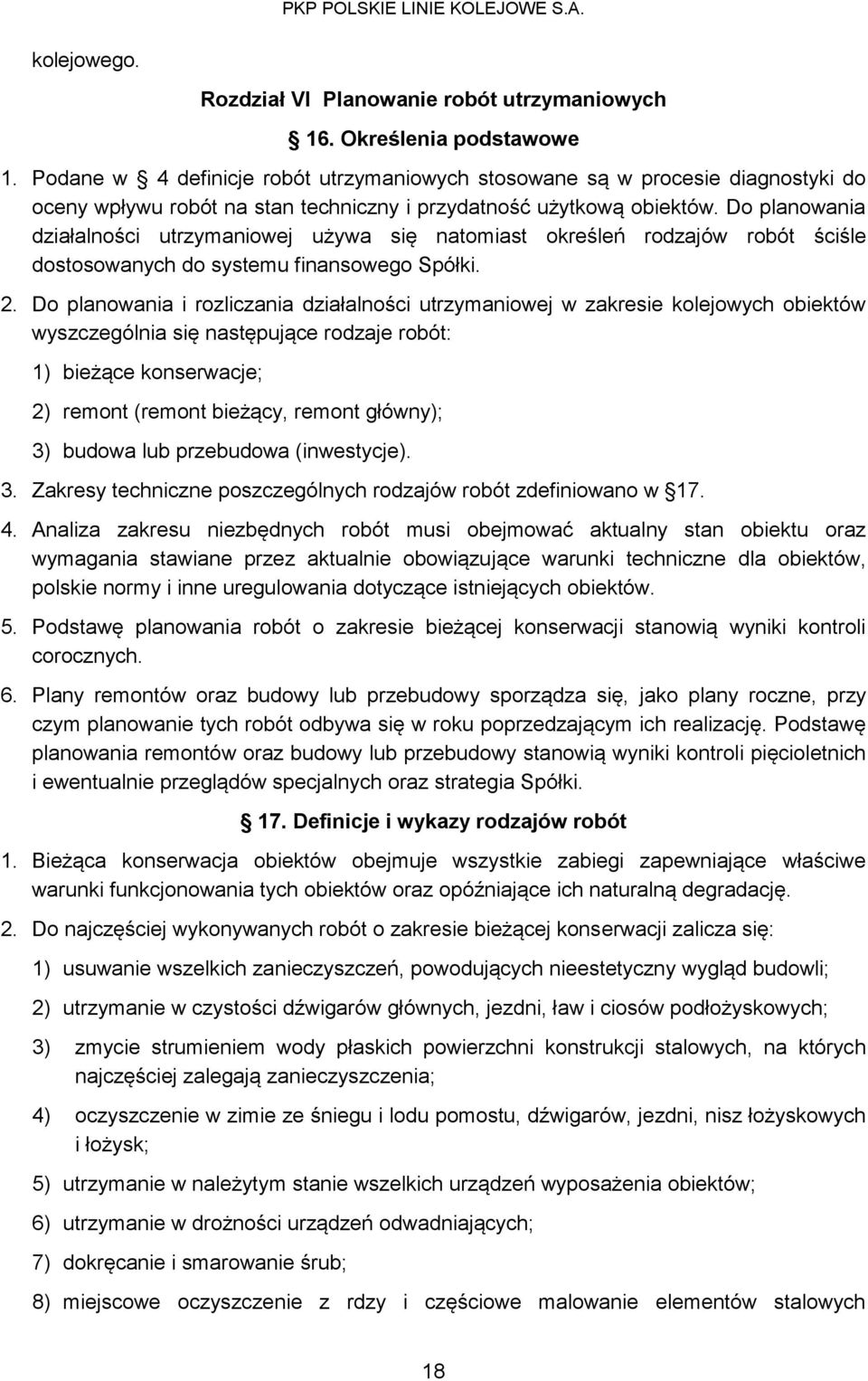 Do planowania działalności utrzymaniowej używa się natomiast określeń rodzajów robót ściśle dostosowanych do systemu finansowego Spółki. 2.