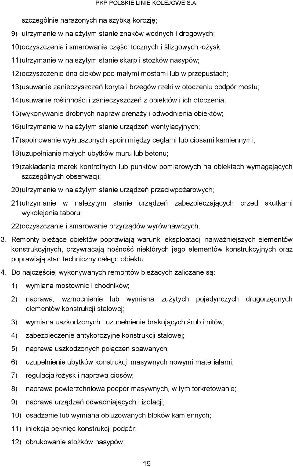 i zanieczyszczeń z obiektów i ich otoczenia; 15) wykonywanie drobnych napraw drenaży i odwodnienia obiektów; 16) utrzymanie w należytym stanie urządzeń wentylacyjnych; 17) spoinowanie wykruszonych