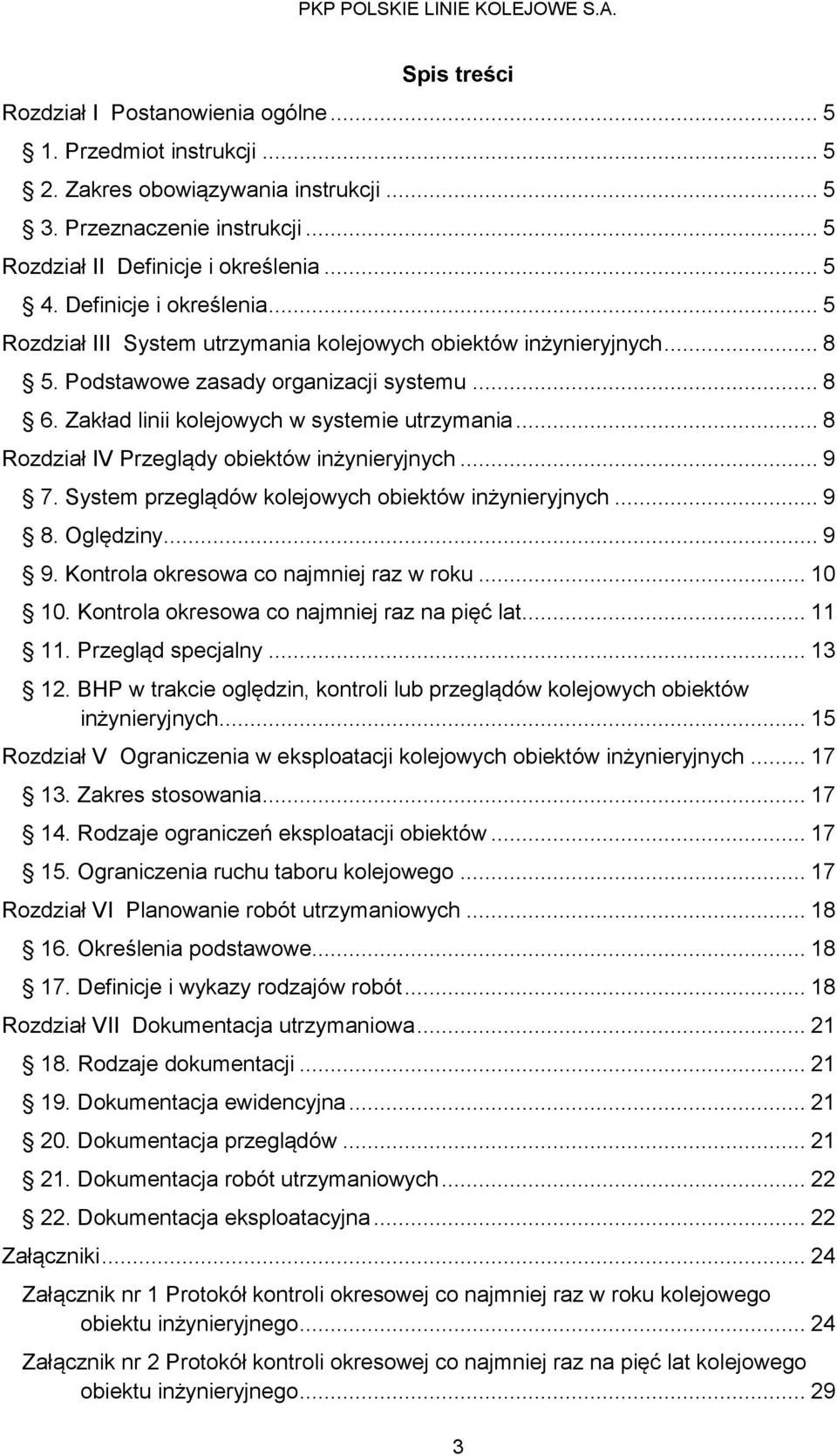 .. 8 Rozdział IV Przeglądy obiektów inżynieryjnych... 9 7. System przeglądów kolejowych obiektów inżynieryjnych... 9 8. Oględziny... 9 9. Kontrola okresowa co najmniej raz w roku... 10 10.
