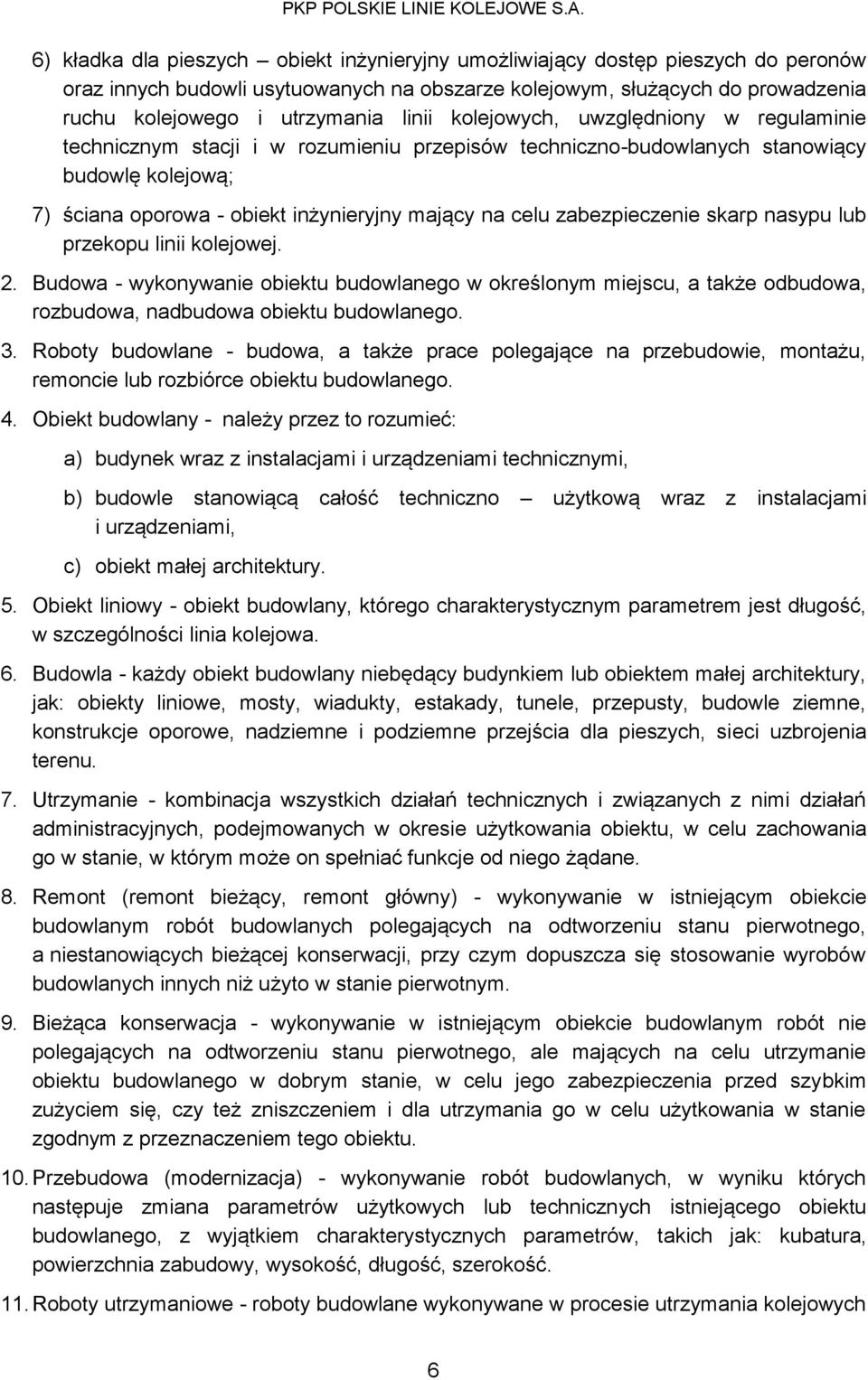 zabezpieczenie skarp nasypu lub przekopu linii kolejowej. 2. Budowa - wykonywanie obiektu budowlanego w określonym miejscu, a także odbudowa, rozbudowa, nadbudowa obiektu budowlanego. 3.