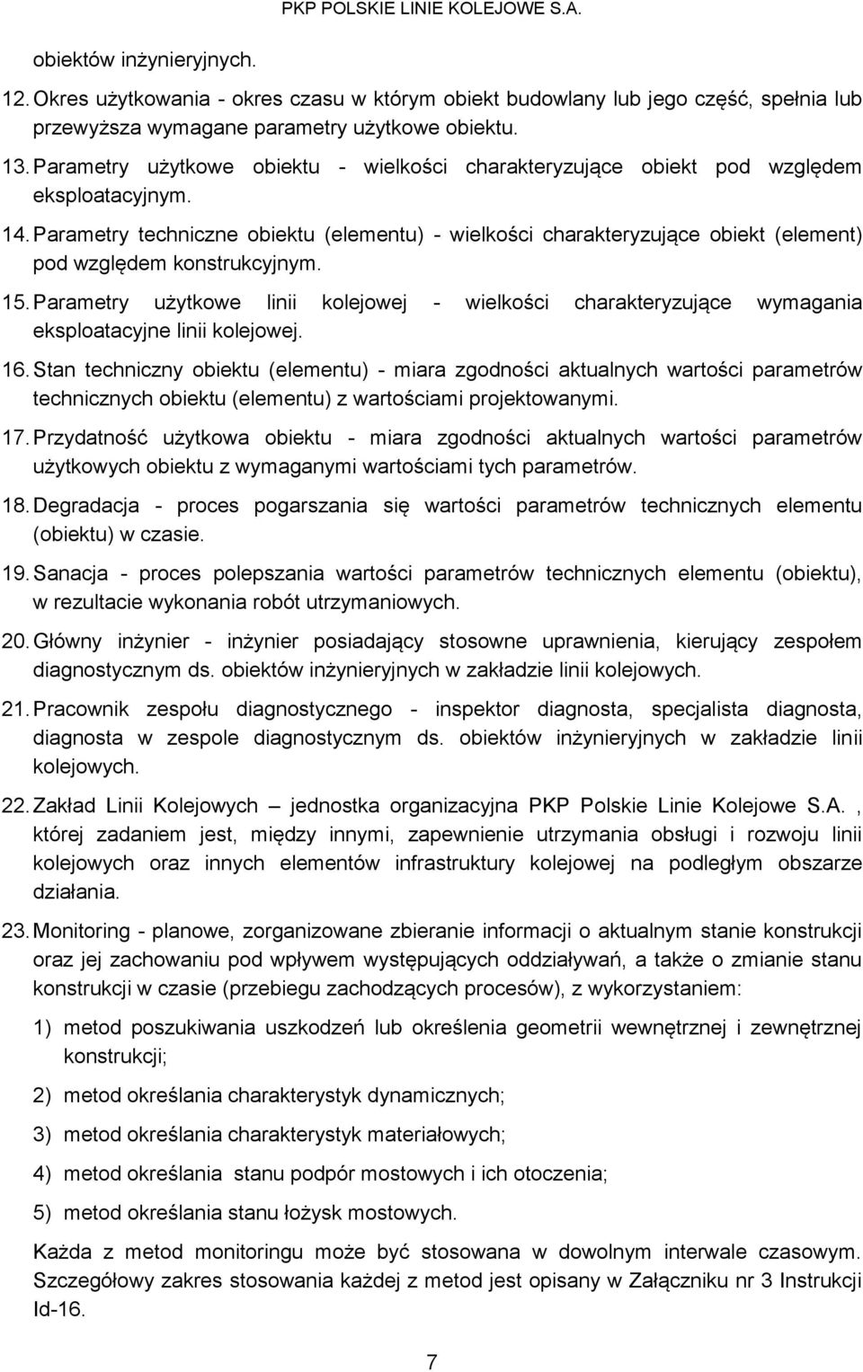 Parametry techniczne obiektu (elementu) - wielkości charakteryzujące obiekt (element) pod względem konstrukcyjnym. 15.