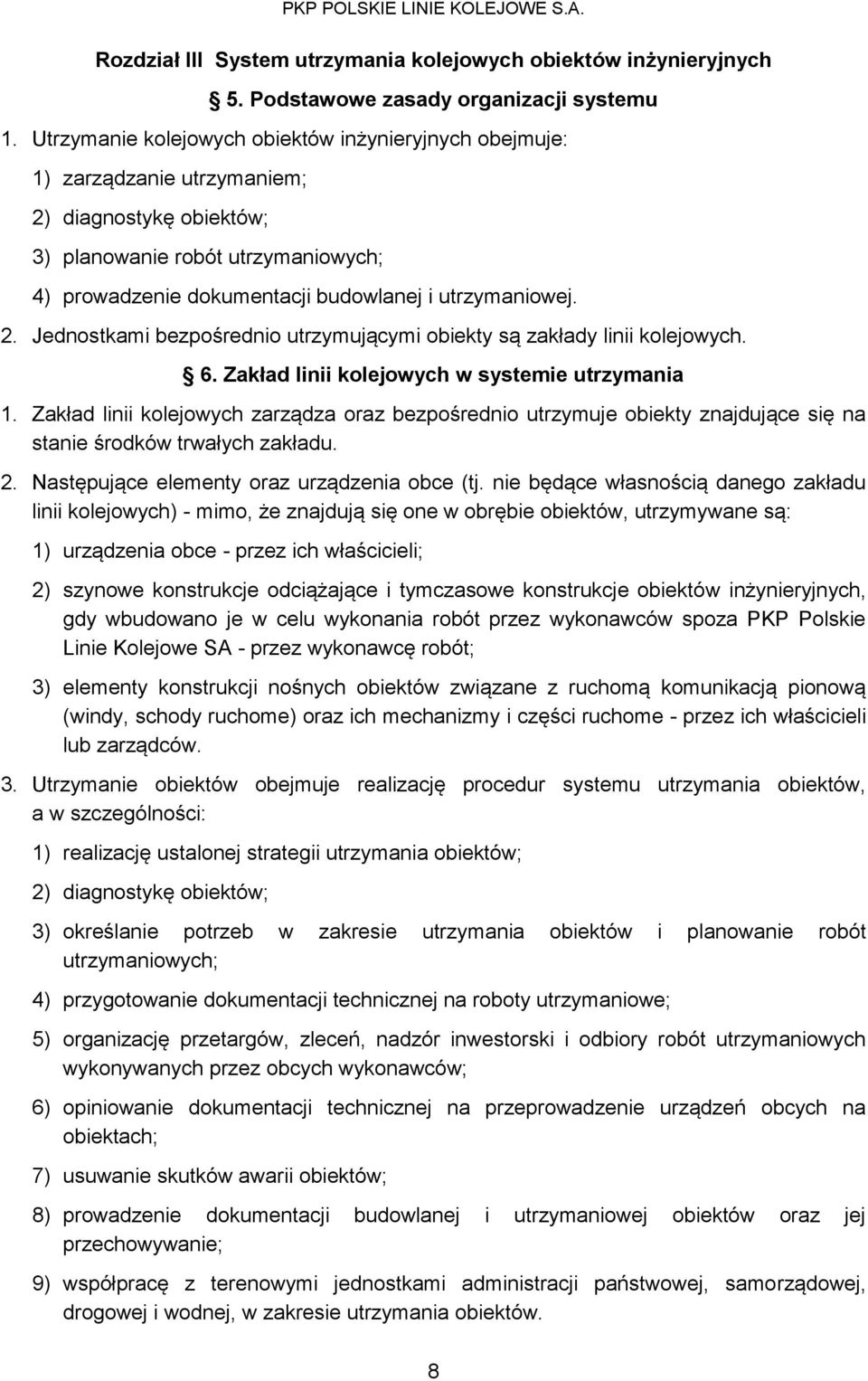 2. Jednostkami bezpośrednio utrzymującymi obiekty są zakłady linii kolejowych. 6. Zakład linii kolejowych w systemie utrzymania 1.