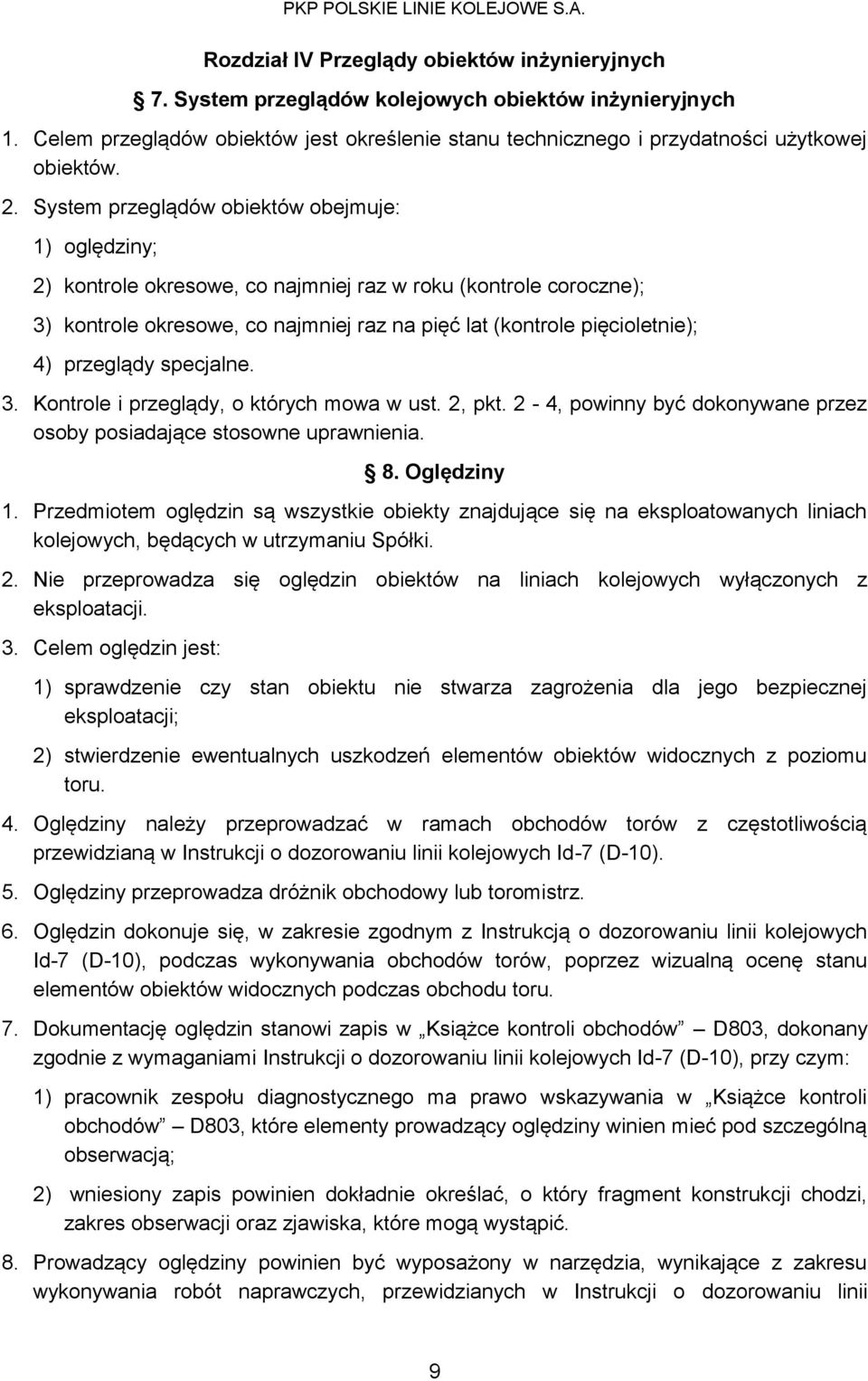przeglądy specjalne. 3. Kontrole i przeglądy, o których mowa w ust. 2, pkt. 2-4, powinny być dokonywane przez osoby posiadające stosowne uprawnienia. 8. Oględziny 1.