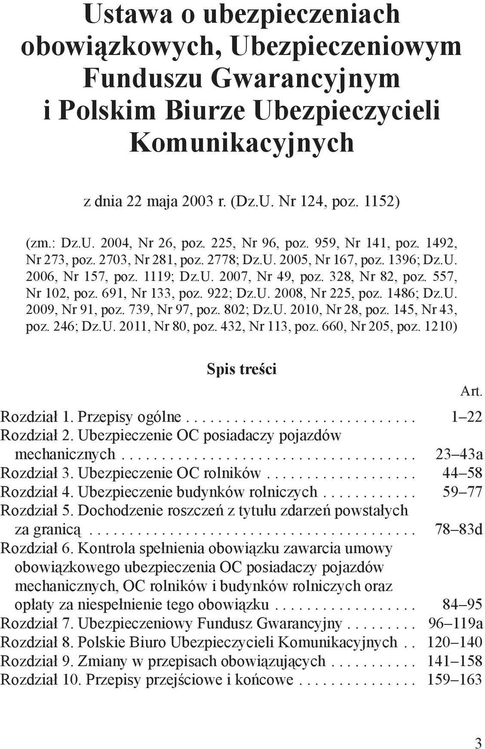 691, Nr 133, poz. 922; Dz.U. 2008, Nr 225, poz. 1486; Dz.U. 2009, Nr 91, poz. 739, Nr 97, poz. 802; Dz.U. 2010, Nr 28, poz. 145, Nr 43, poz. 246; Dz.U. 2011, Nr 80, poz. 432, Nr 113, poz.