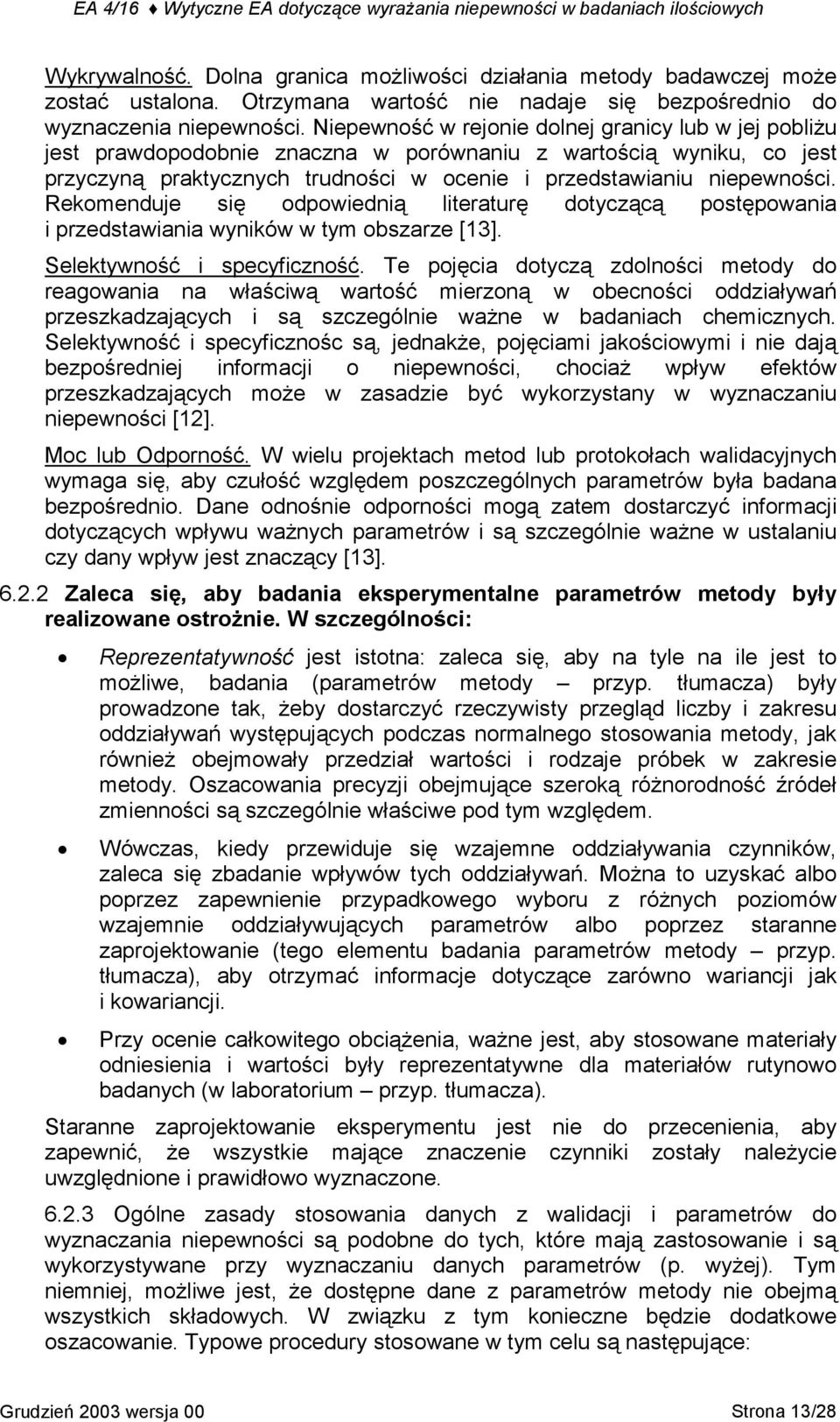 Rekomenduje się odpowiednią literaturę dotyczącą postępowania i przedstawiania wyników w tym obszarze [13]. Selektywność i specyficzność.