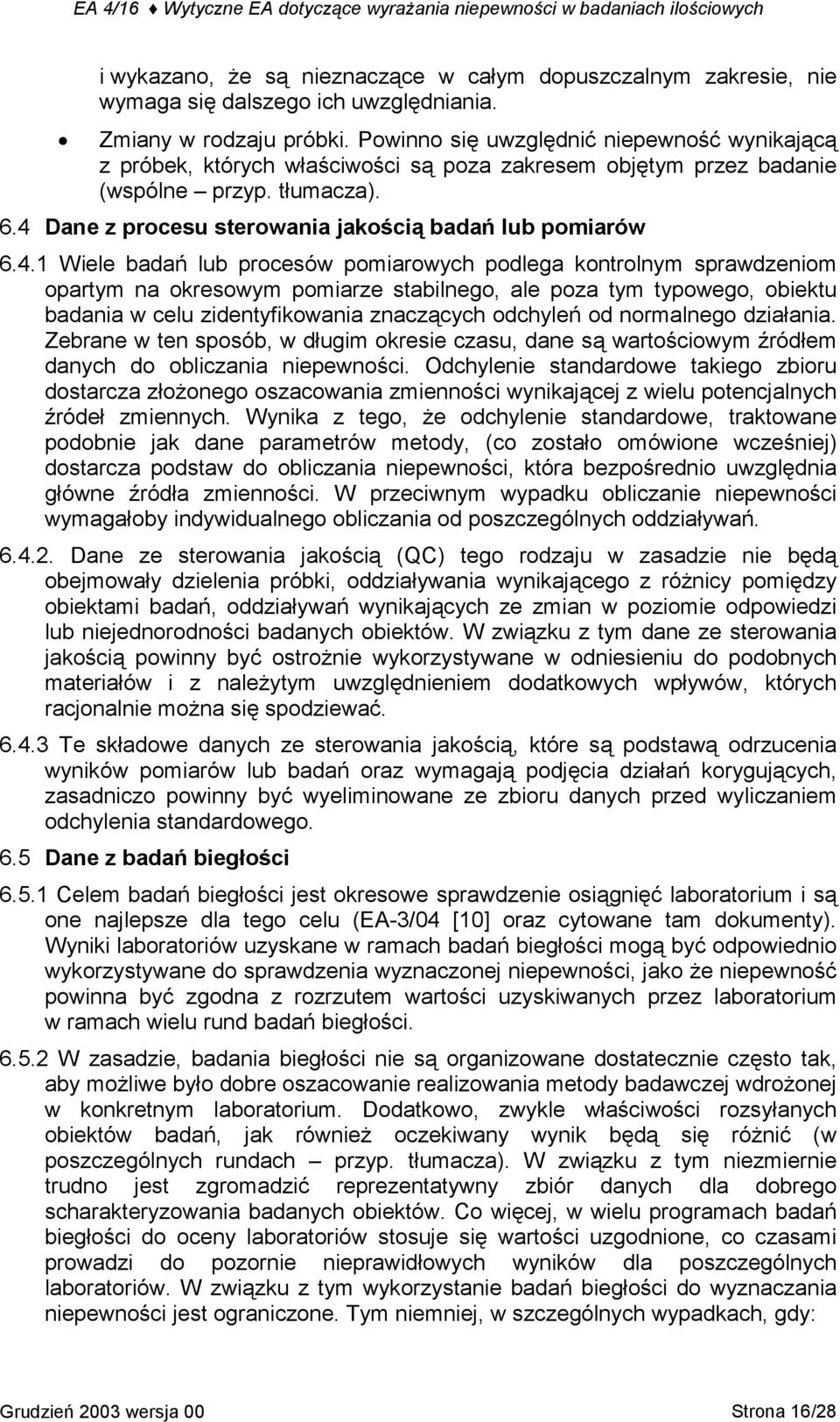 4 Dane z procesu sterowania jakością badań lub pomiarów 6.4.1 Wiele badań lub procesów pomiarowych podlega kontrolnym sprawdzeniom opartym na okresowym pomiarze stabilnego, ale poza tym typowego,