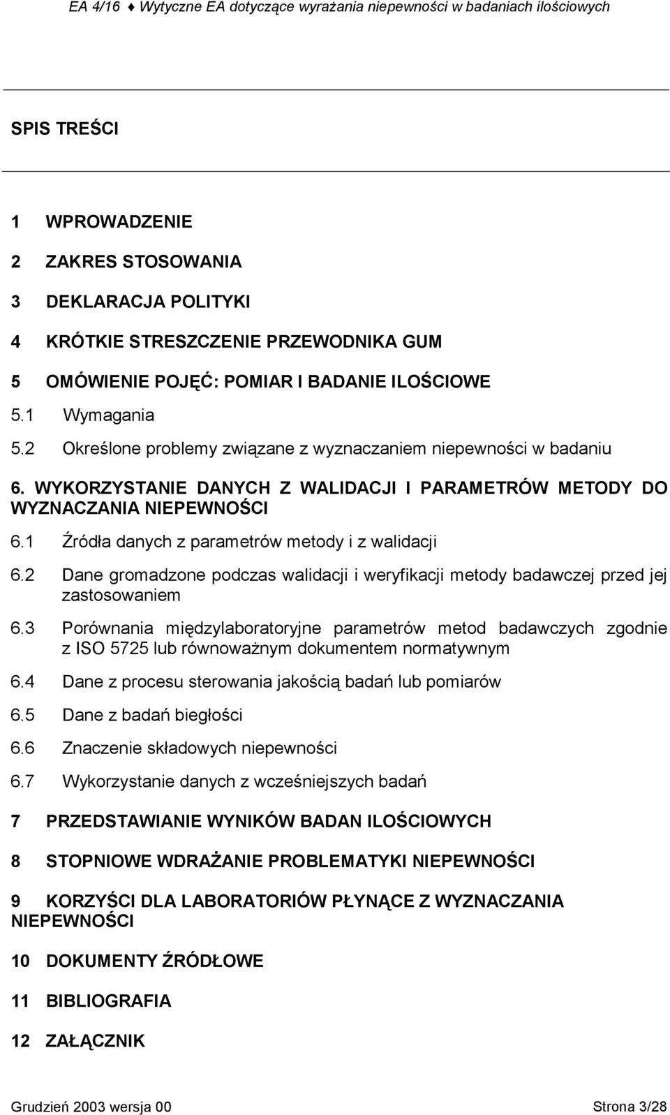 1 Źródła danych z parametrów metody i z walidacji 6.2 Dane gromadzone podczas walidacji i weryfikacji metody badawczej przed jej zastosowaniem 6.