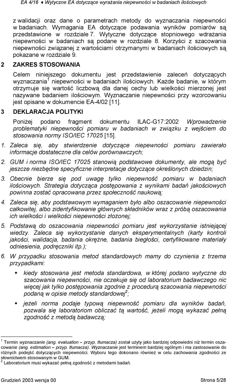 Korzyści z szacowania niepewności związanej z wartościami otrzymanymi w badaniach ilościowych są pokazane w rozdziale 9.