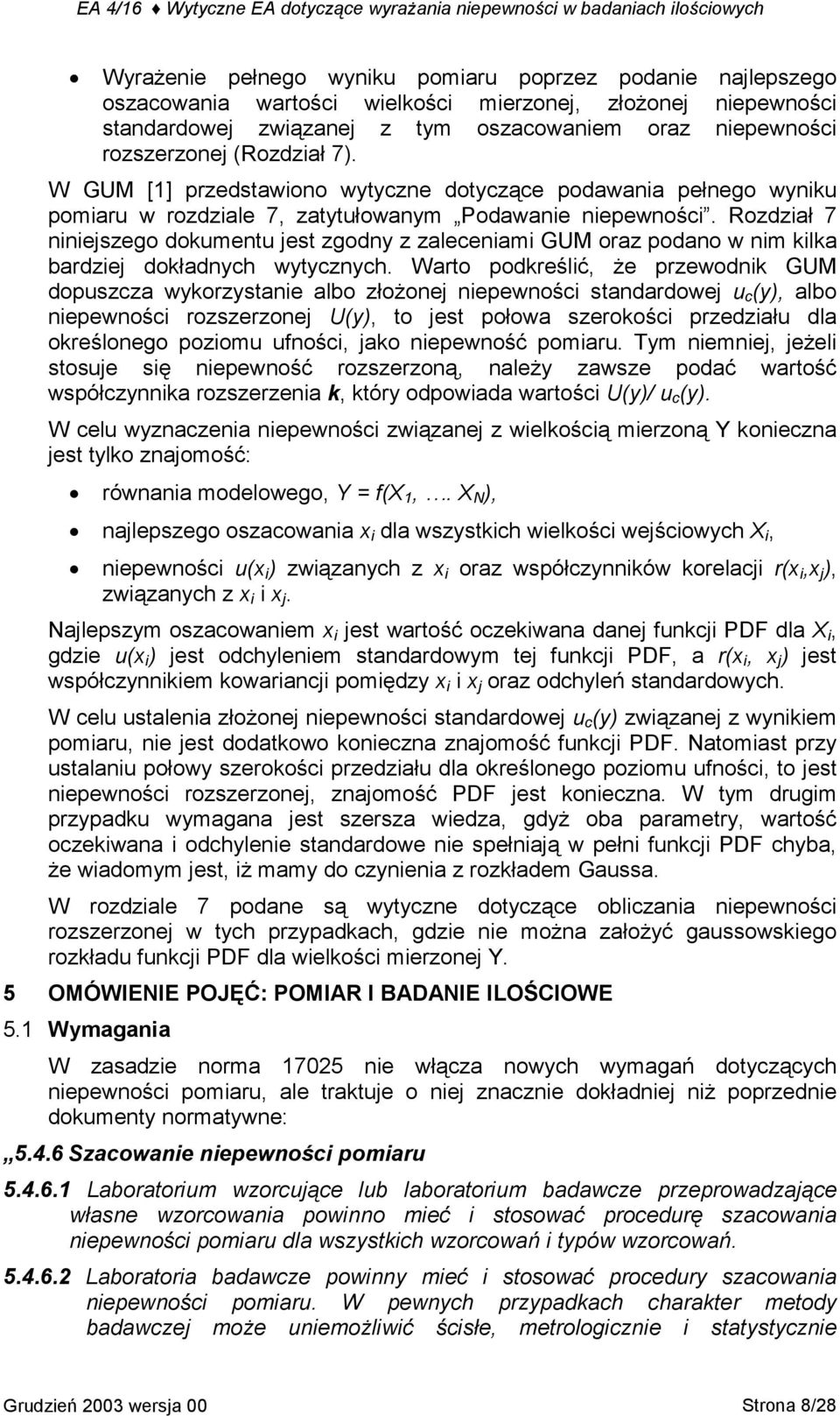 Rozdział 7 niniejszego dokumentu jest zgodny z zaleceniami GUM oraz podano w nim kilka bardziej dokładnych wytycznych.