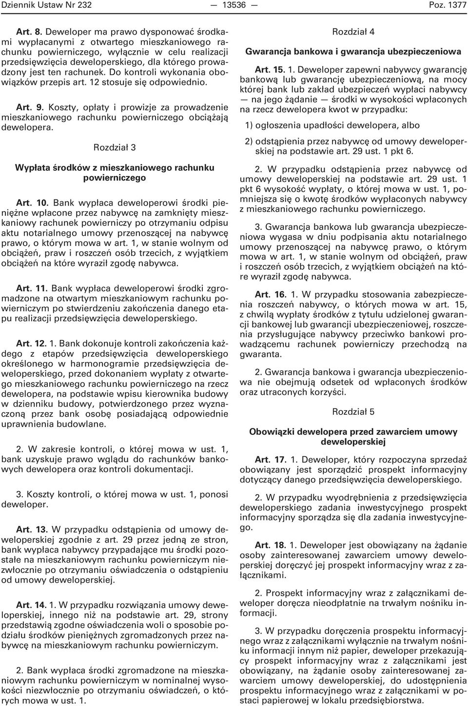 rachunek. Do kontroli wykonania obowiązków przepis art. 12 stosuje się odpowiednio. Art. 9. Koszty, opłaty i prowizje za prowadzenie mieszkaniowego rachunku powierniczego obciążają dewelopera.