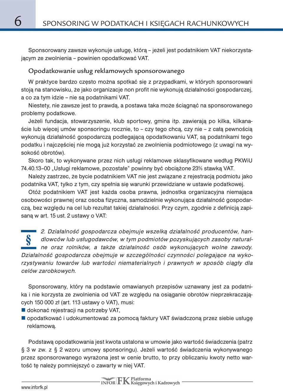 działalności gospodarczej, a co za tym idzie nie są podatnikami VAT. Niestety, nie zawsze jest to prawdą, a postawa taka może ściągnąć na sponsorowanego problemy podatkowe.