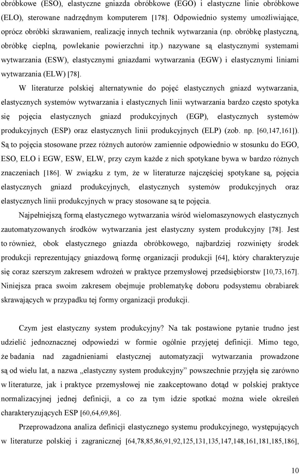 ) nazywane są elastycznymi systemami wytwarzania (ESW), elastycznymi gniazdami wytwarzania (EGW) i elastycznymi liniami wytwarzania (ELW) [78].