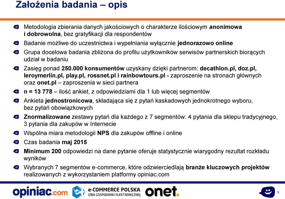 000 konsumentów uzyskany dzięki partnerom: decathlon.pl, doz.pl, leroymerlin.pl, play.pl, rossnet.pl i rainbowtours.pl - zaproszenie na stronach głównych oraz onet.