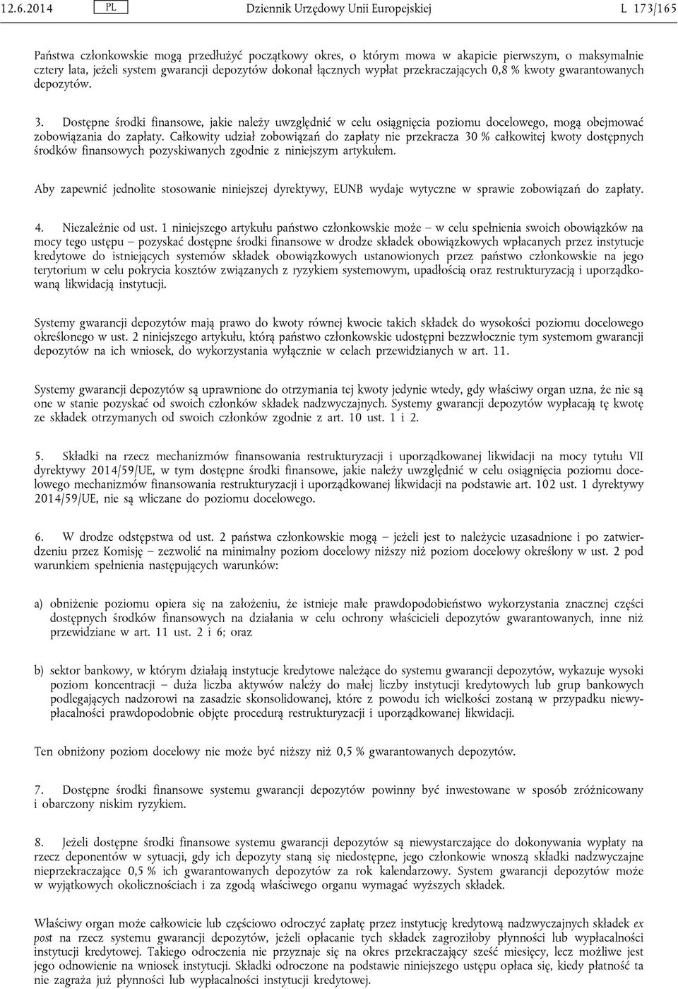 Dostępne środki finansowe, jakie należy uwzględnić w celu osiągnięcia poziomu docelowego, mogą obejmować zobowiązania do zapłaty.