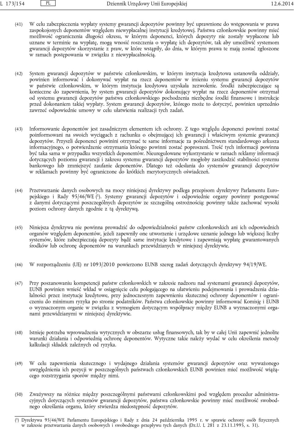 Państwa członkowskie powinny mieć możliwość ograniczenia długości okresu, w którym deponenci, których depozyty nie zostały wypłacone lub uznane w terminie na wypłatę, mogą wnosić roszczenia o wypłatę