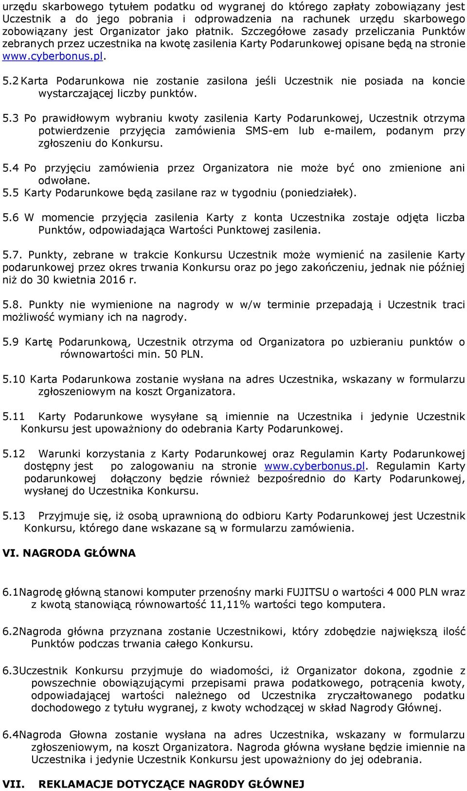 2 Karta Podarunkowa nie zostanie zasilona jeśli Uczestnik nie posiada na koncie wystarczającej liczby punktów. 5.