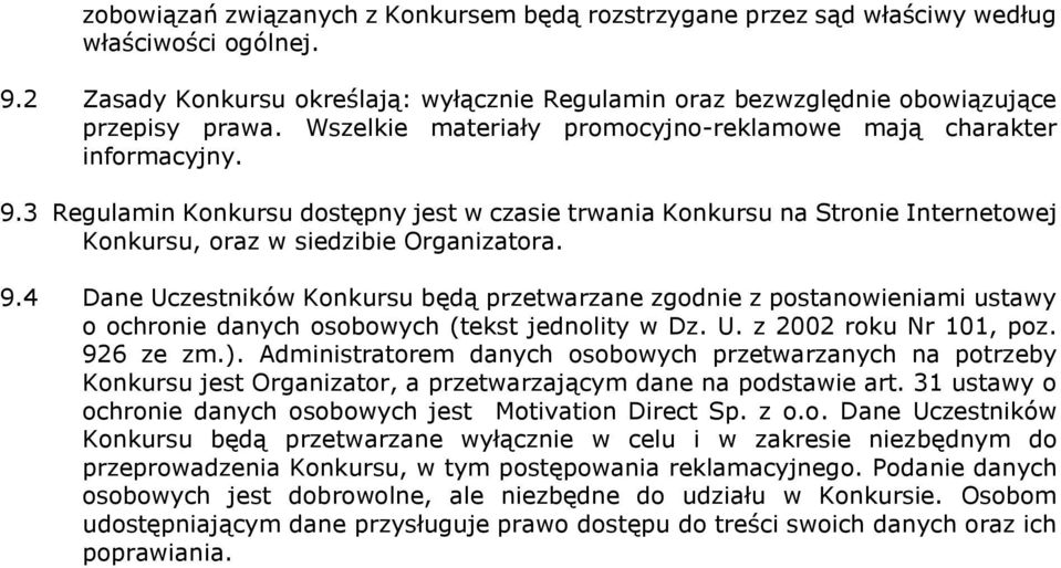 U. z 2002 roku Nr 101, poz. 926 ze zm.). Administratorem danych osobowych przetwarzanych na potrzeby Konkursu jest Organizator, a przetwarzającym dane na podstawie art.