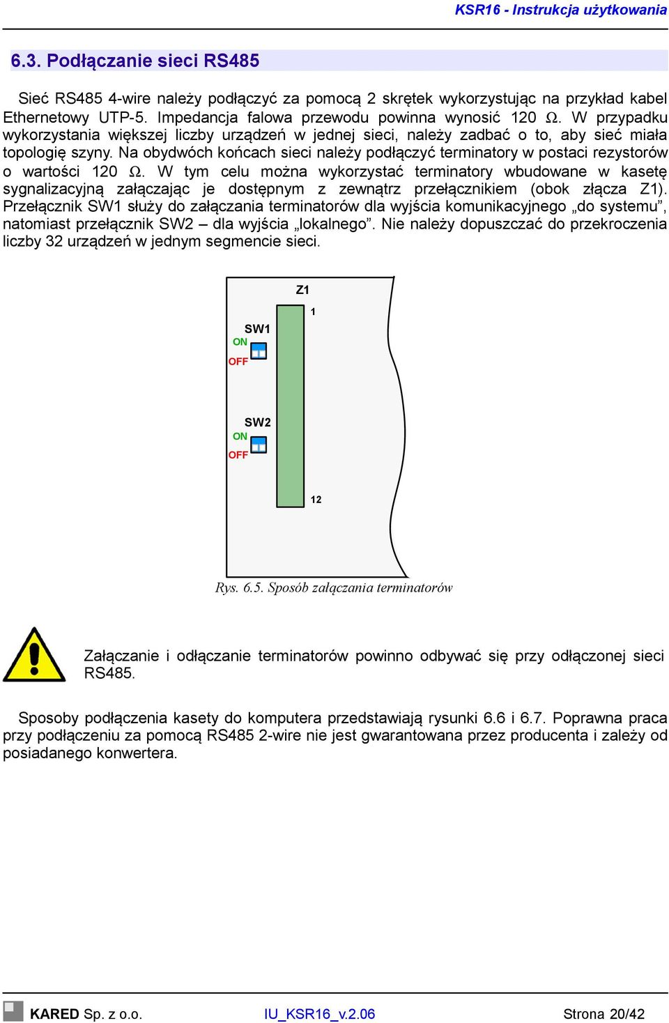 Na obydwóch końcach sieci należy podłączyć terminatory w postaci rezystorów o wartości 120 Ω.