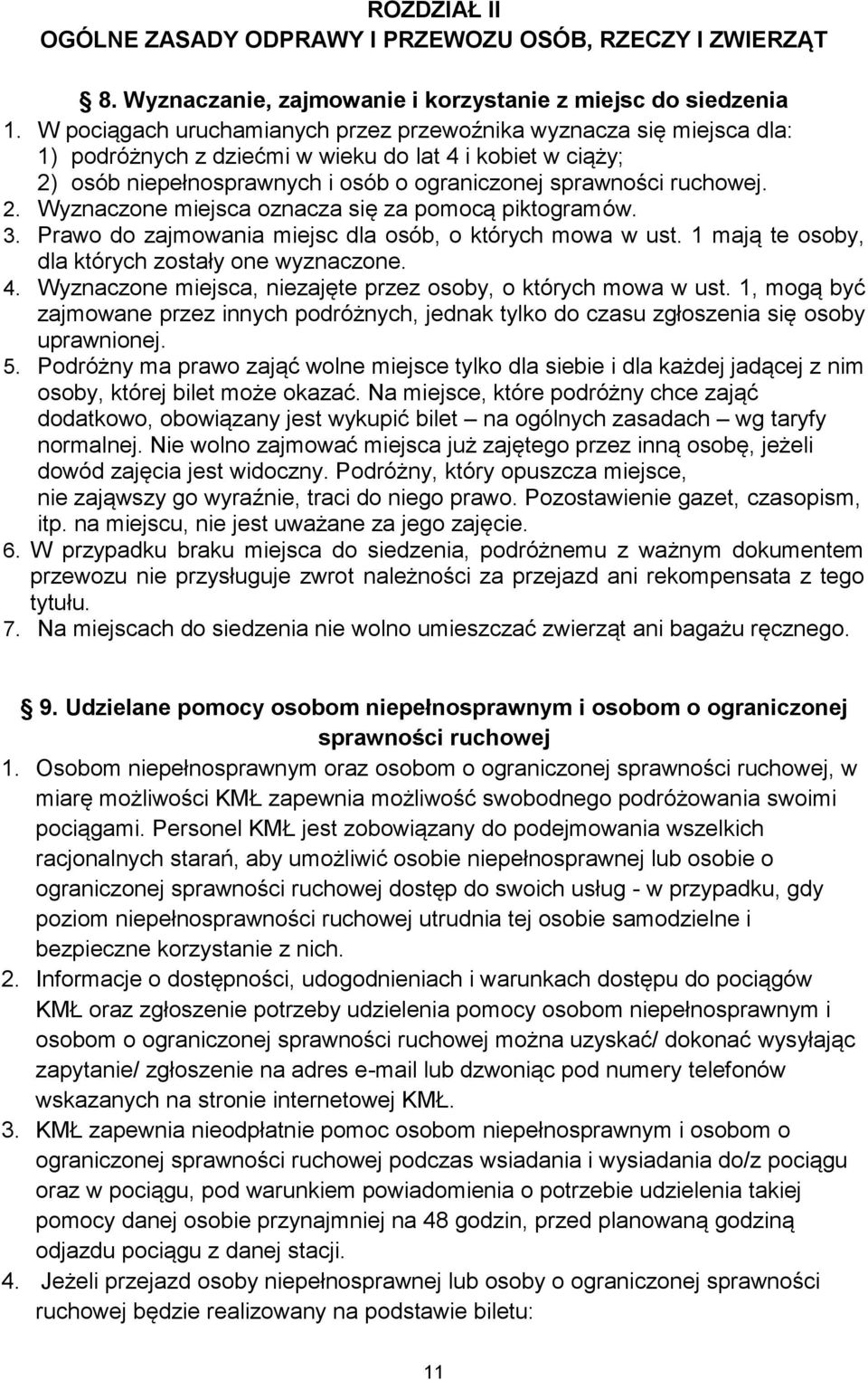 3. Prawo do zajmowania miejsc dla osób, o których mowa w ust. 1 mają te osoby, dla których zostały one wyznaczone. 4. Wyznaczone miejsca, niezajęte przez osoby, o których mowa w ust.