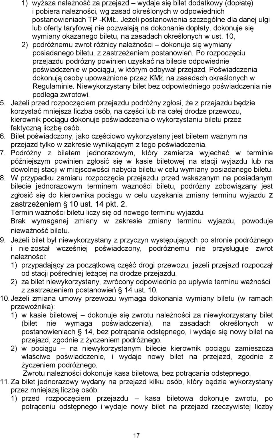 10, 2) podróżnemu zwrot różnicy należności dokonuje się wymiany posiadanego biletu, z zastrzeżeniem postanowień.